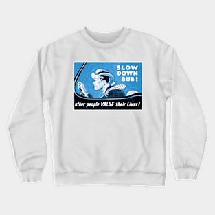 Slow Down Bub! Other People Value Their Lives Crewneck Sweatshirt